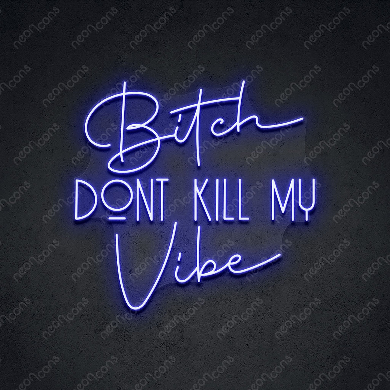 "Bitch Don't Kill My Vibe" LED Neon Sign 2ft x 1.90ft / Blue / LED Neon by Neon Icons
