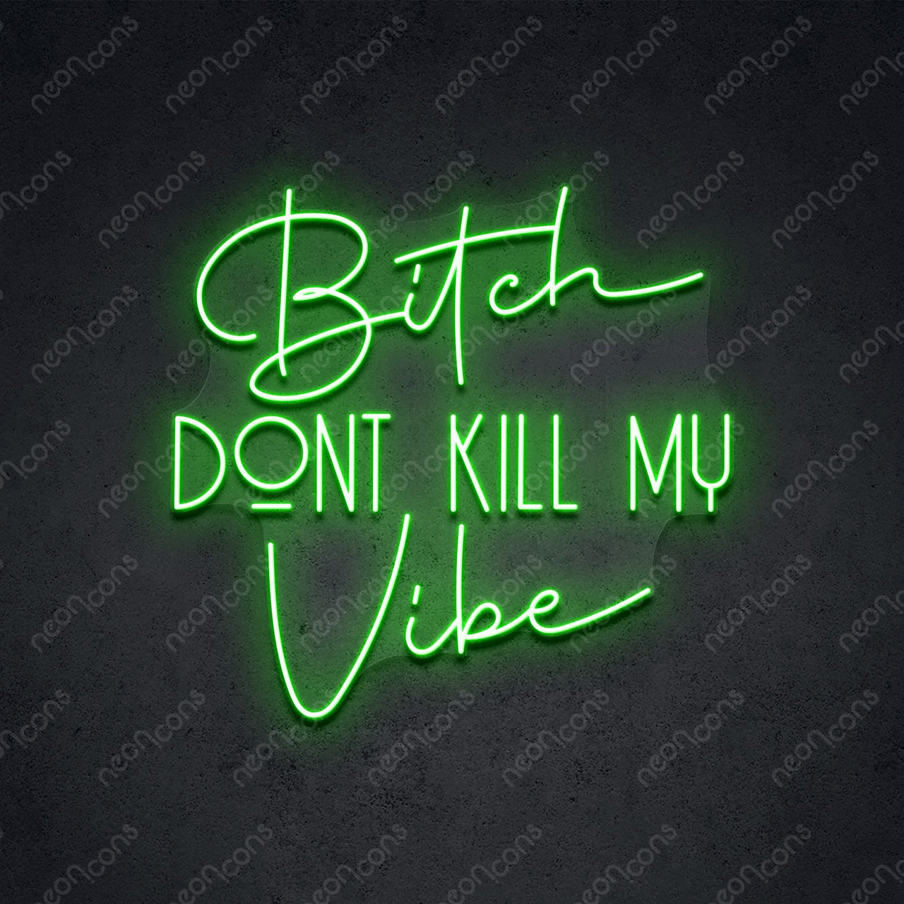 "Bitch Don't Kill My Vibe" LED Neon Sign 2ft x 1.90ft / Green / LED Neon by Neon Icons