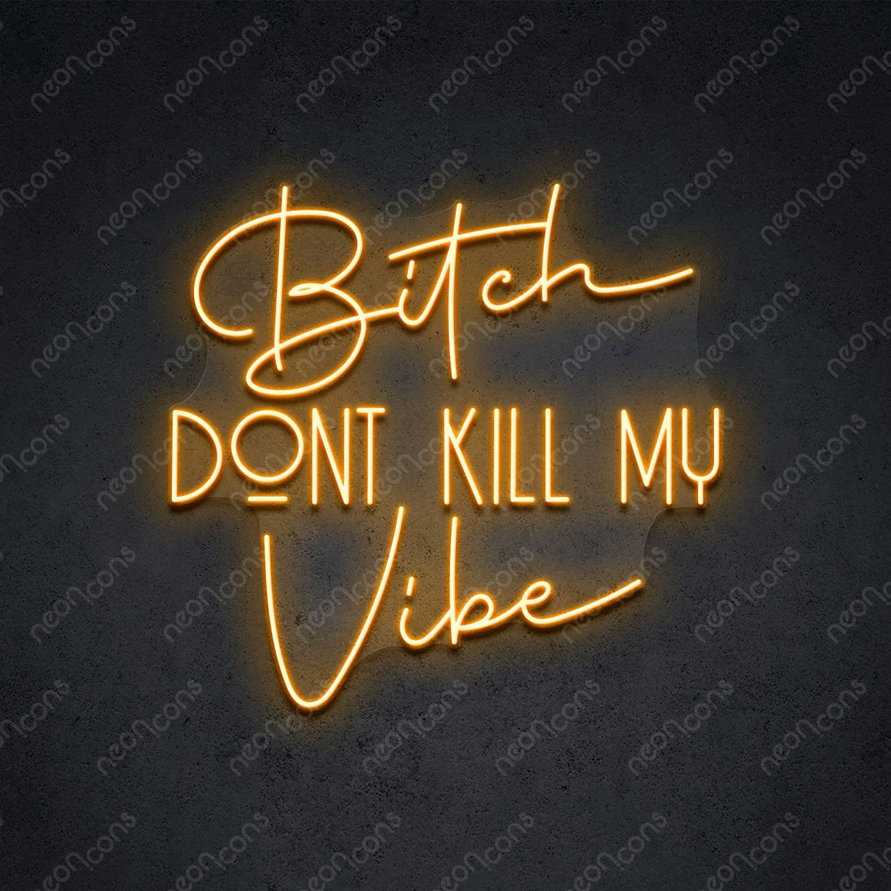 "Bitch Don't Kill My Vibe" LED Neon Sign 2ft x 1.90ft / Orange / LED Neon by Neon Icons