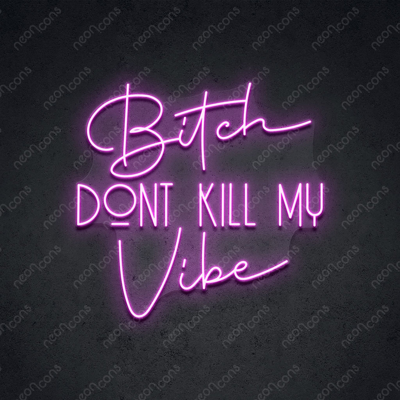 "Bitch Don't Kill My Vibe" LED Neon Sign 2ft x 1.90ft / Pink / LED Neon by Neon Icons