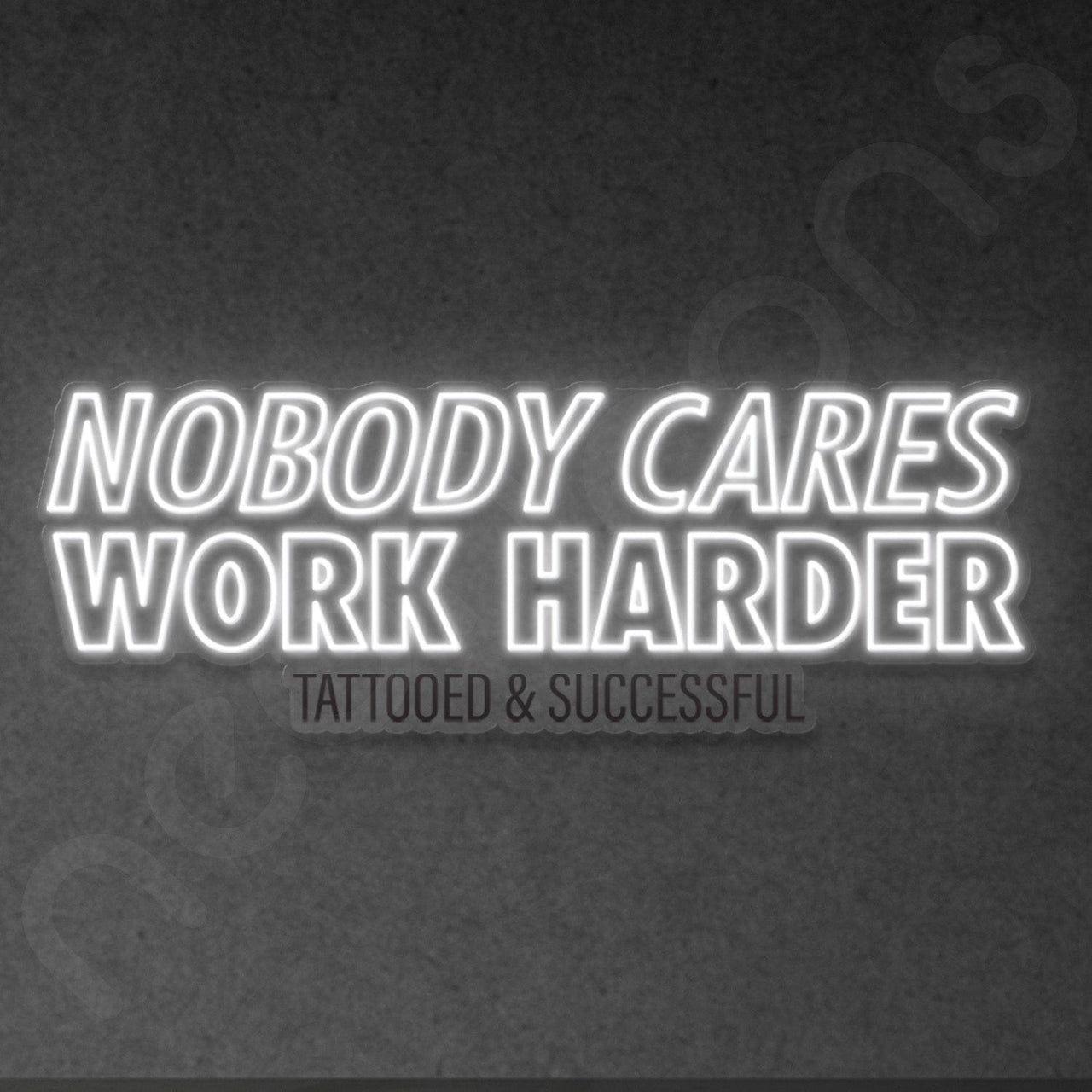 Nobody Cares Work Harder by Tattooed and Successful by Tattooed and Successful