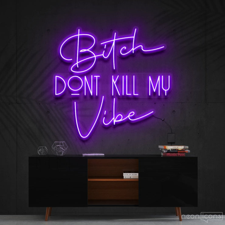 Don't Kill My Vibe' Neon Sign