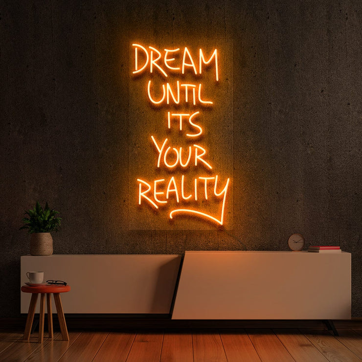 Dream Until It's Your reality Neon Sign – Neon Icons